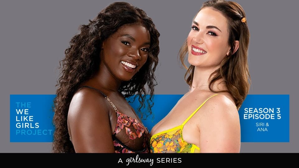 We Like Girls Explores True-Life Sensual Pairing with Siri Dahl, Ana Foxxx